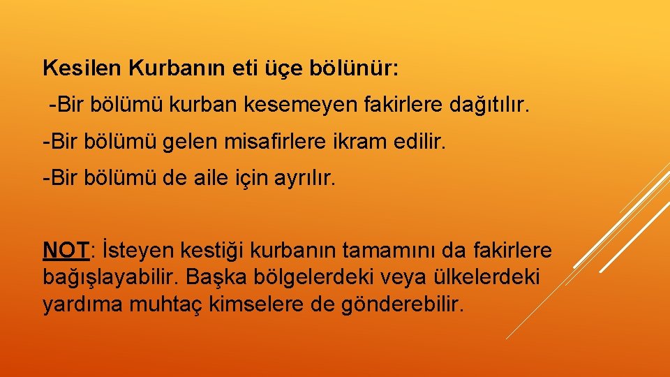Kesilen Kurbanın eti üçe bölünür: -Bir bölümü kurban kesemeyen fakirlere dağıtılır. -Bir bölümü gelen
