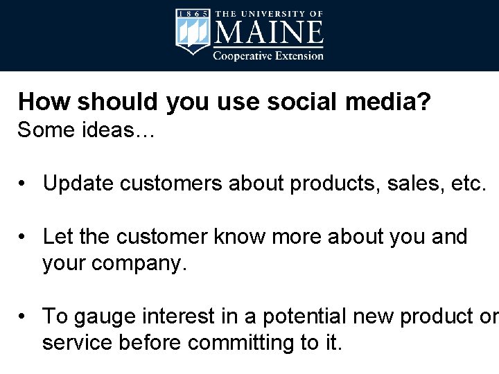 How should you use social media? Some ideas… • Update customers about products, sales,