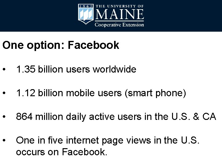 One option: Facebook • 1. 35 billion users worldwide • 1. 12 billion mobile