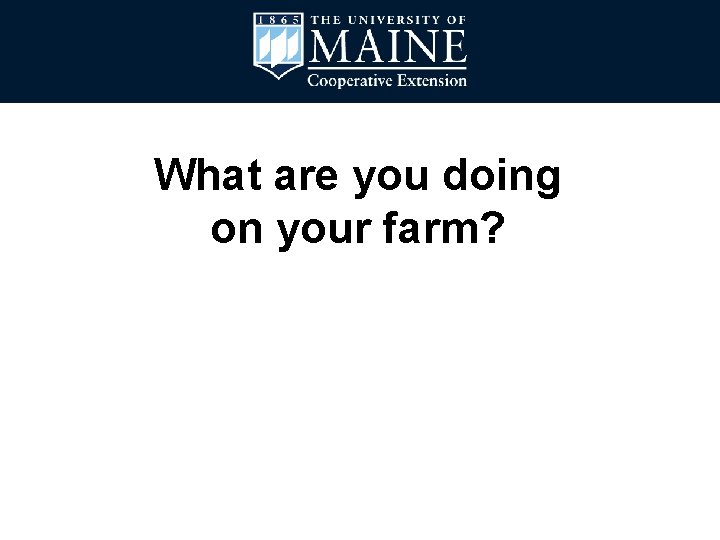 What are you doing on your farm? 