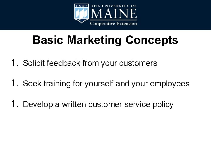 Basic Marketing Concepts 1. Solicit feedback from your customers 1. Seek training for yourself