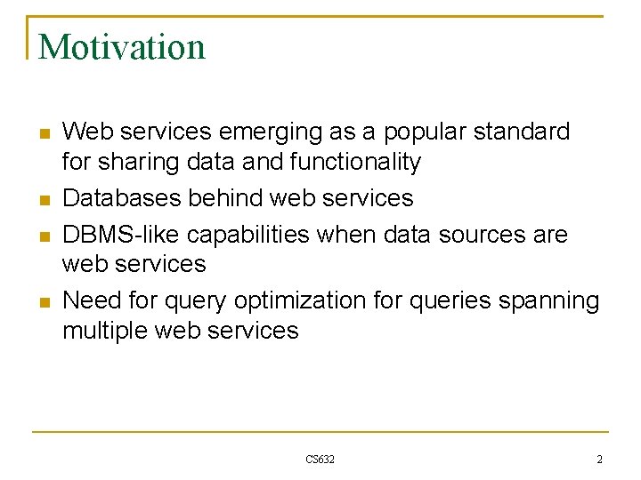 Motivation Web services emerging as a popular standard for sharing data and functionality Databases