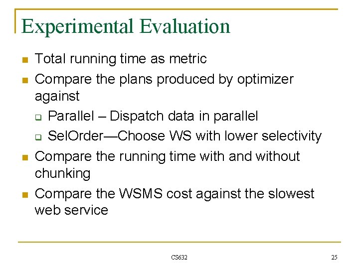 Experimental Evaluation Total running time as metric Compare the plans produced by optimizer against