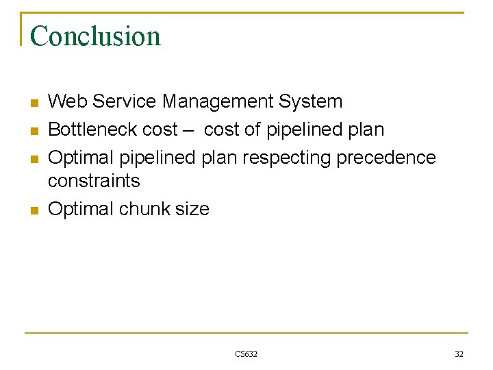 Conclusion Web Service Management System Bottleneck cost – cost of pipelined plan Optimal pipelined