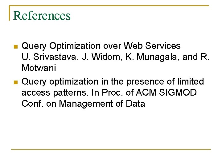 References Query Optimization over Web Services U. Srivastava, J. Widom, K. Munagala, and R.