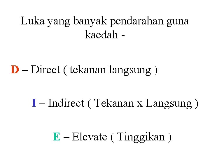 Luka yang banyak pendarahan guna kaedah D – Direct ( tekanan langsung ) I