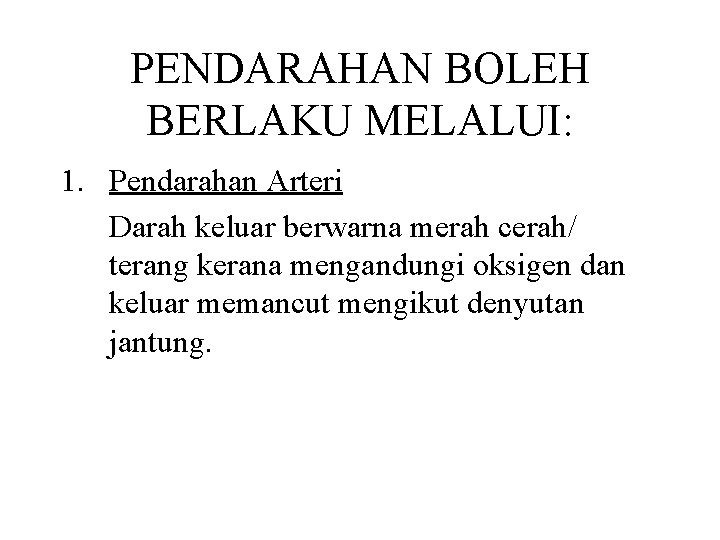 PENDARAHAN BOLEH BERLAKU MELALUI: 1. Pendarahan Arteri Darah keluar berwarna merah cerah/ terang kerana