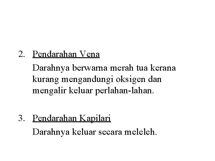 2. Pendarahan Vena Darahnya berwarna merah tua kerana kurang mengandungi oksigen dan mengalir keluar