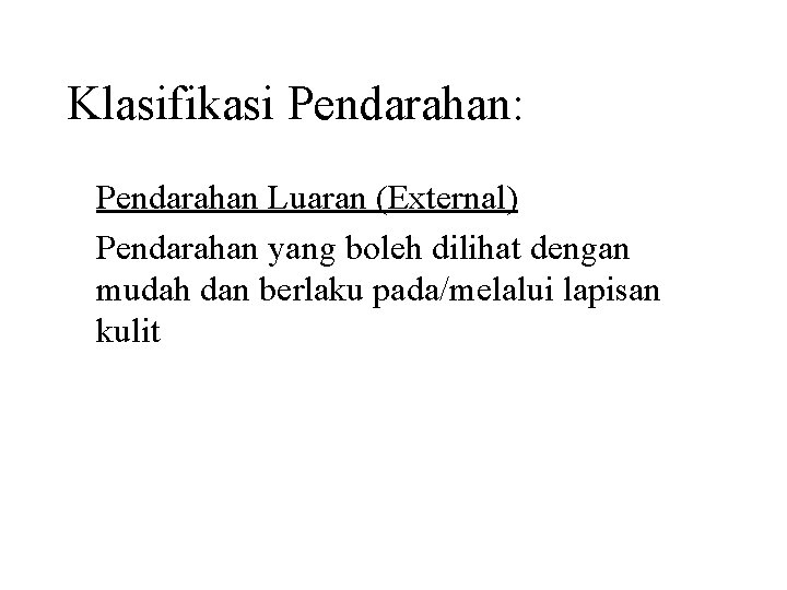 Klasifikasi Pendarahan: Pendarahan Luaran (External) Pendarahan yang boleh dilihat dengan mudah dan berlaku pada/melalui