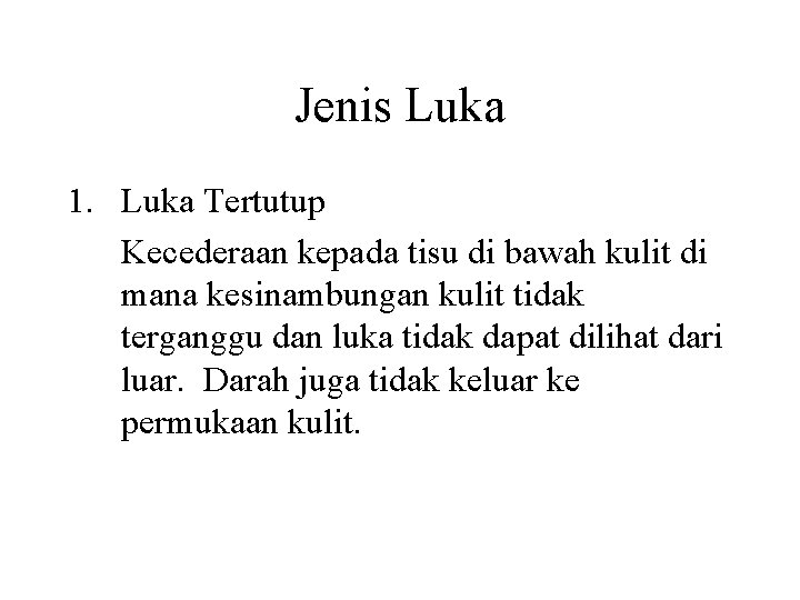 Jenis Luka 1. Luka Tertutup Kecederaan kepada tisu di bawah kulit di mana kesinambungan