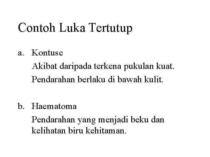 Contoh Luka Tertutup a. Kontuse Akibat daripada terkena pukulan kuat. Pendarahan berlaku di bawah