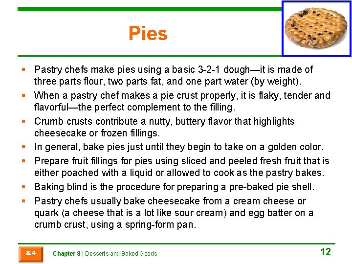 Pies § Pastry chefs make pies using a basic 3 -2 -1 dough—it is