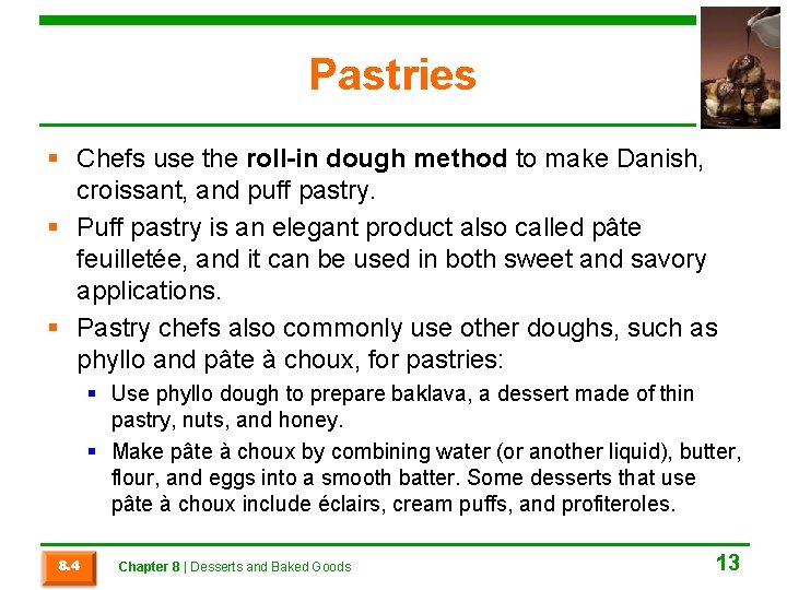 Pastries § Chefs use the roll-in dough method to make Danish, croissant, and puff