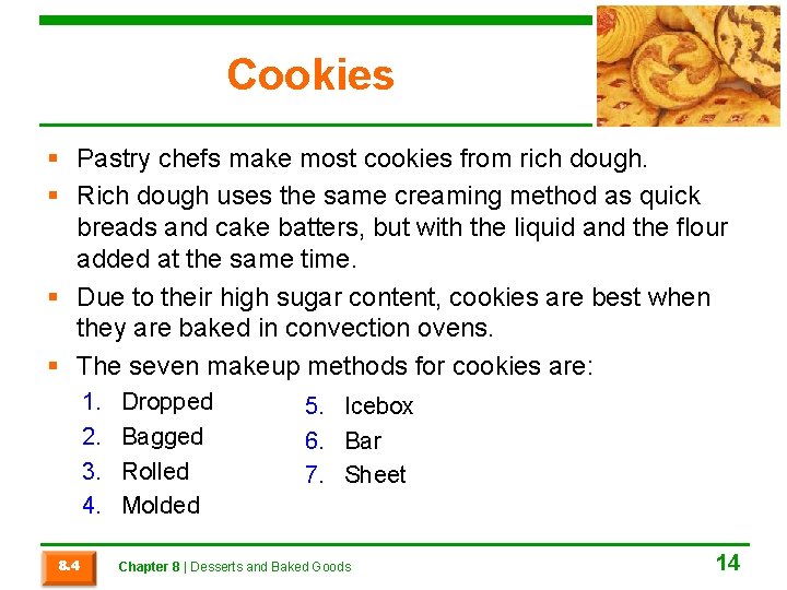 Cookies § Pastry chefs make most cookies from rich dough. § Rich dough uses