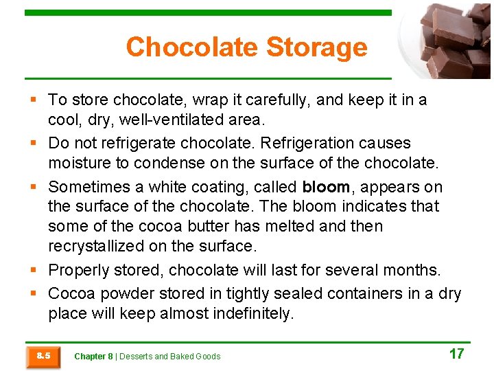 Chocolate Storage § To store chocolate, wrap it carefully, and keep it in a