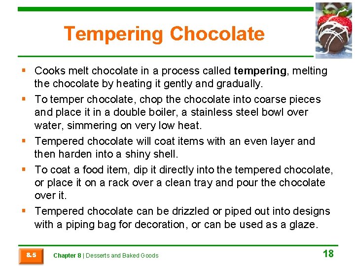 Tempering Chocolate § Cooks melt chocolate in a process called tempering, melting the chocolate