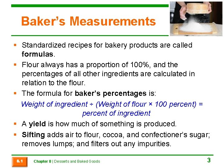 Baker’s Measurements § Standardized recipes for bakery products are called formulas. § Flour always