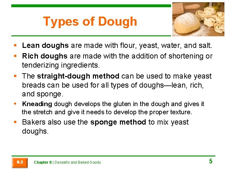 Types of Dough § Lean doughs are made with flour, yeast, water, and salt.