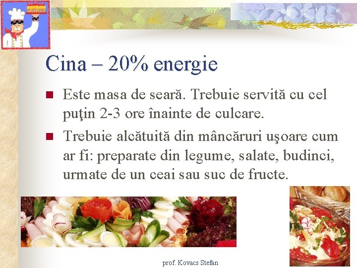 Cina – 20% energie n n Este masa de seară. Trebuie servită cu cel