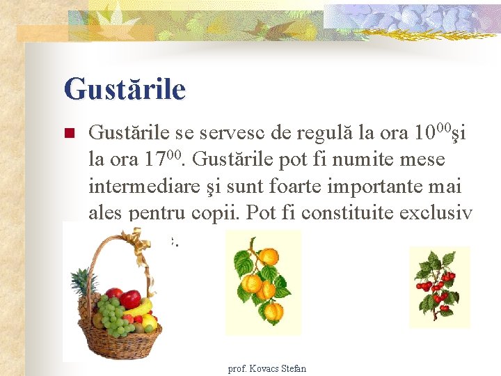 Gustările n Gustările se servesc de regulă la ora 1000şi la ora 1700. Gustările