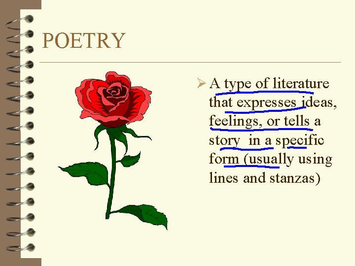 POETRY Ø A type of literature that expresses ideas, feelings, or tells a story