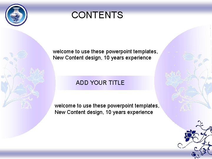 CONTENTS welcome to use these powerpoint templates, New Content design, 10 years experience ADD