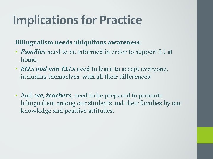 Implications for Practice Bilingualism needs ubiquitous awareness: • Families need to be informed in