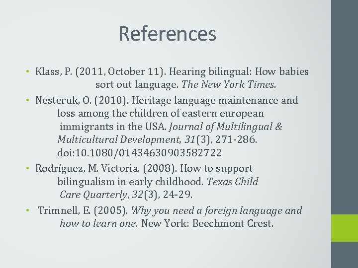 References • Klass, P. (2011, October 11). Hearing bilingual: How babies sort out language.