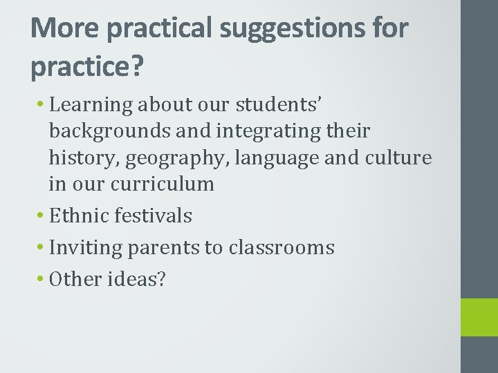 More practical suggestions for practice? • Learning about our students’ backgrounds and integrating their