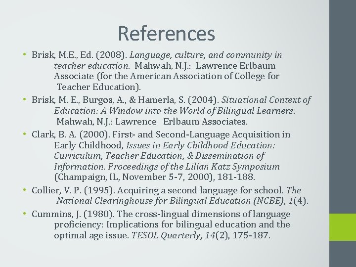 References • Brisk, M. E. , Ed. (2008). Language, culture, and community in teacher