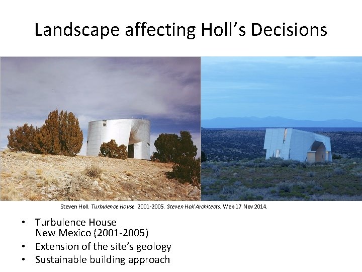 Landscape affecting Holl’s Decisions Steven Holl. Turbulence House. 2001 -2005. Steven Holl Architects. Web