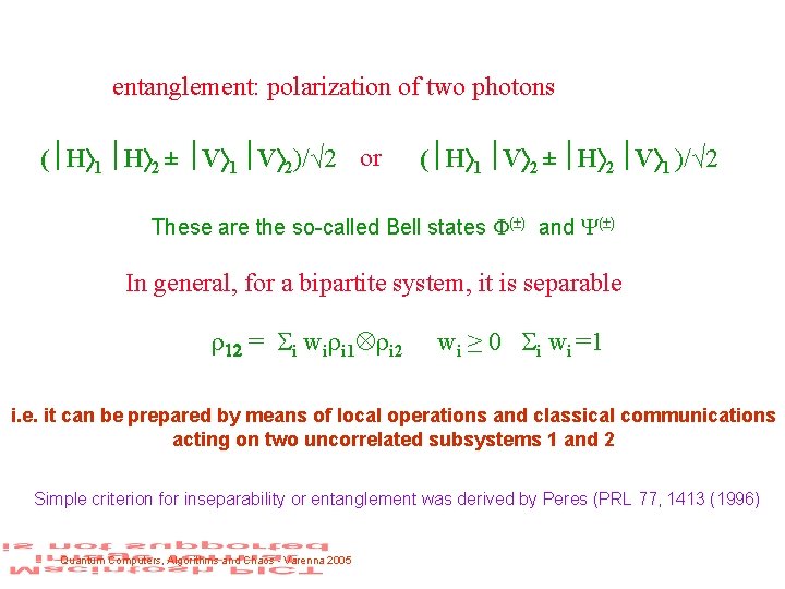 entanglement: polarization of two photons ( H 1 H 2 ± V 1 V