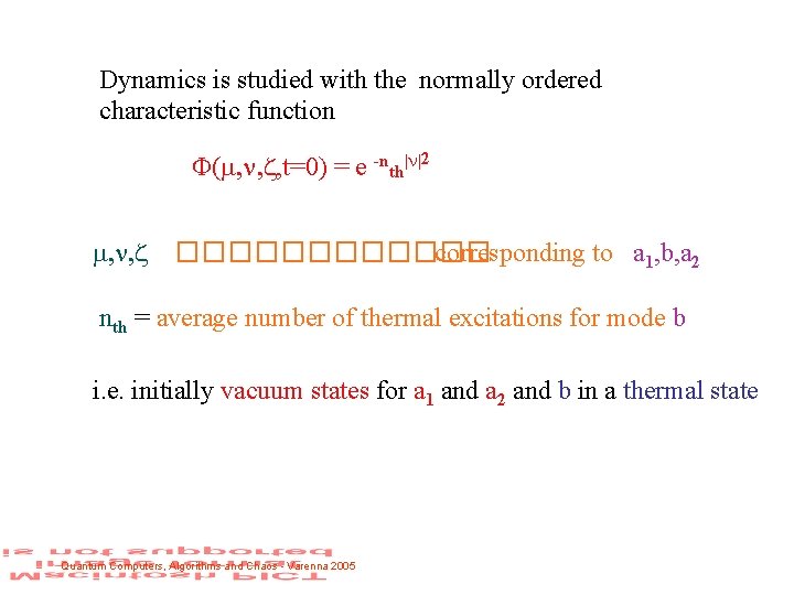 Dynamics is studied with the normally ordered characteristic function ( , , , t=0)