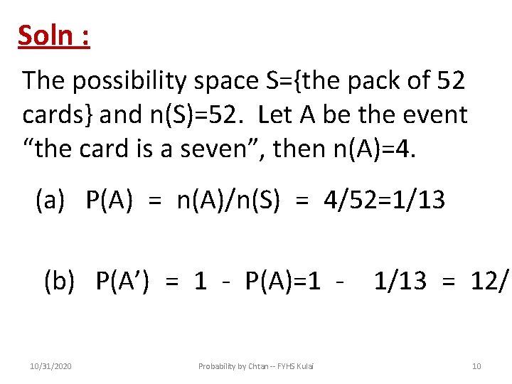 Soln : The possibility space S={the pack of 52 cards} and n(S)=52. Let A