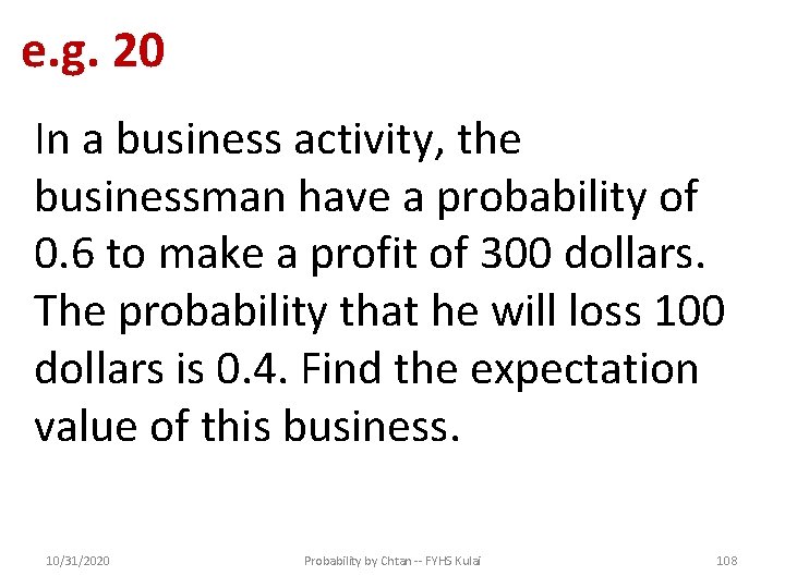 e. g. 20 In a business activity, the businessman have a probability of 0.