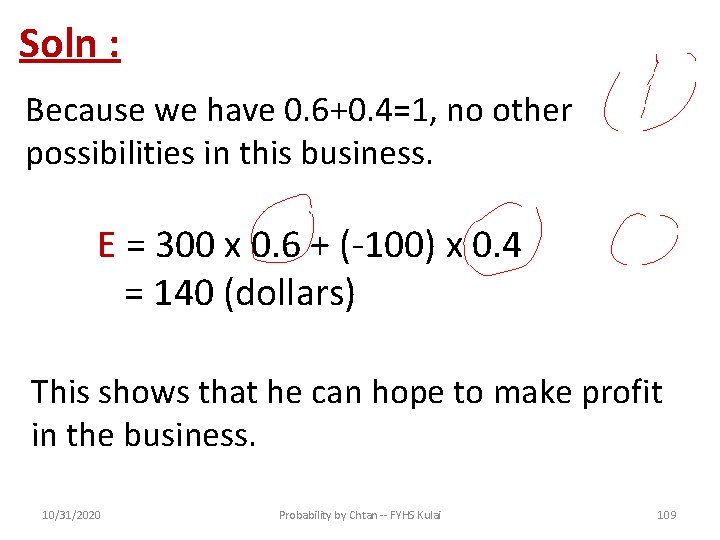 Soln : Because we have 0. 6+0. 4=1, no other possibilities in this business.