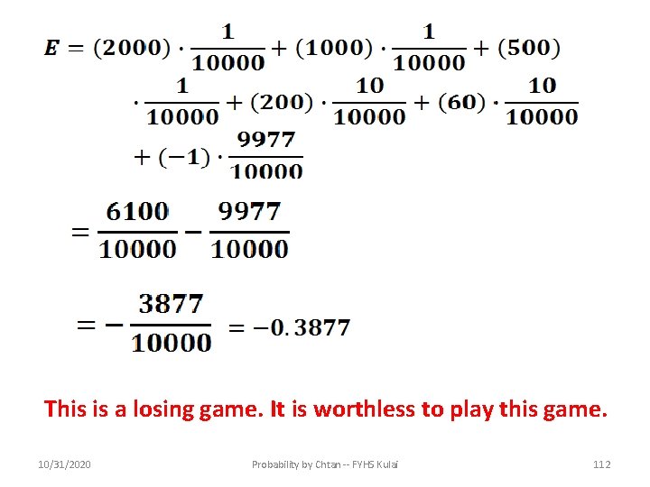 This is a losing game. It is worthless to play this game. 10/31/2020 Probability