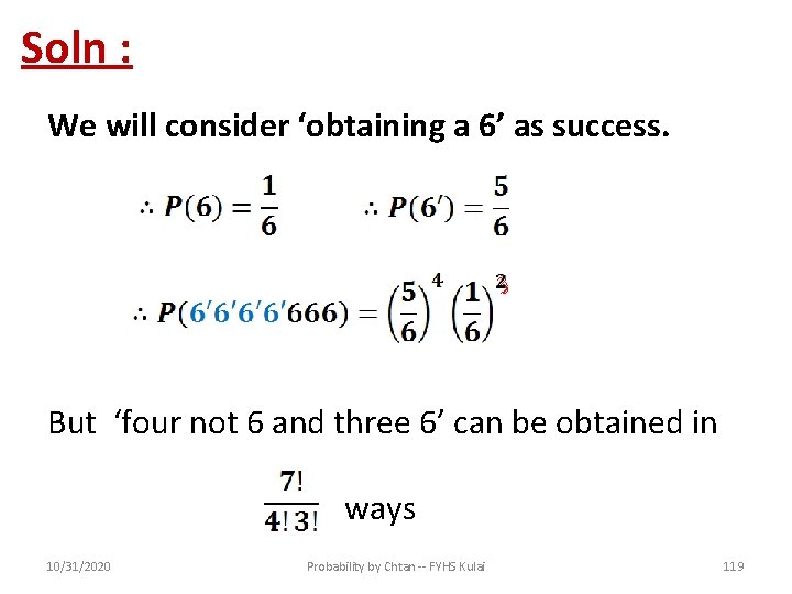 Soln : We will consider ‘obtaining a 6’ as success. But ‘four not 6