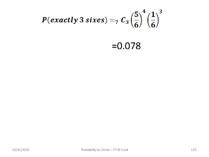 =0. 078 10/31/2020 Probability by Chtan -- FYHS Kulai 120 