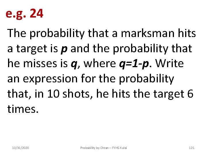 e. g. 24 The probability that a marksman hits a target is p and