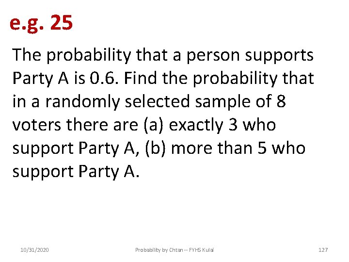 e. g. 25 The probability that a person supports Party A is 0. 6.