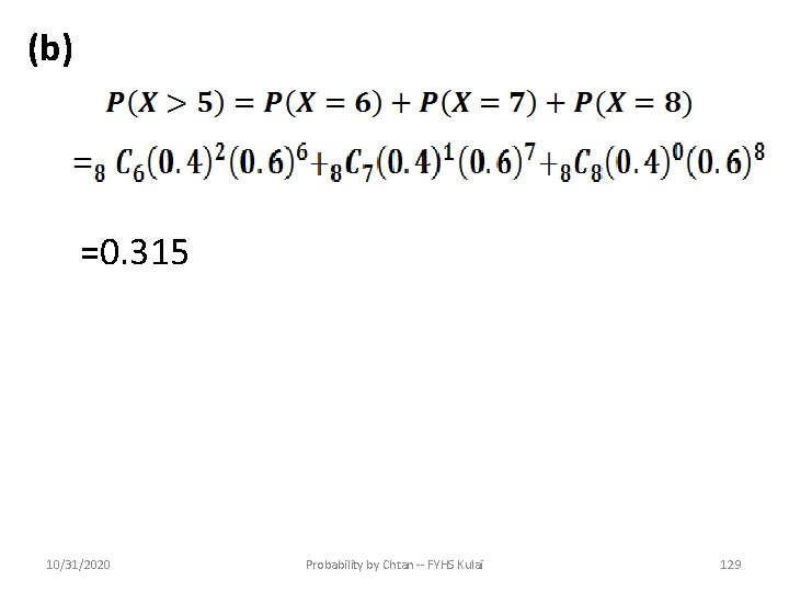 (b) =0. 315 10/31/2020 Probability by Chtan -- FYHS Kulai 129 