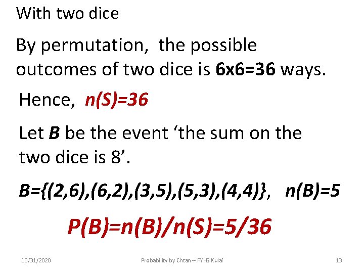 With two dice By permutation, the possible outcomes of two dice is 6 x