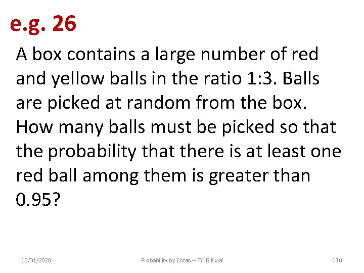 e. g. 26 A box contains a large number of red and yellow balls