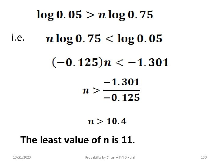 i. e. The least value of n is 11. 10/31/2020 Probability by Chtan --