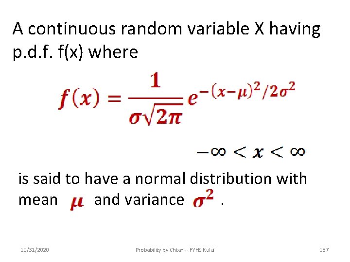 A continuous random variable X having p. d. f. f(x) where is said to