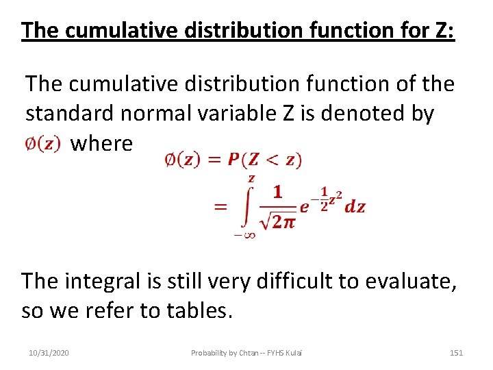 The cumulative distribution function for Z: The cumulative distribution function of the standard normal
