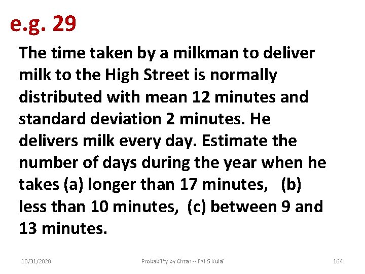 e. g. 29 The time taken by a milkman to deliver milk to the