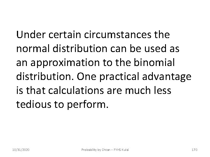 Under certain circumstances the normal distribution can be used as an approximation to the