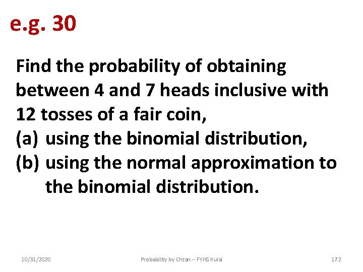 e. g. 30 Find the probability of obtaining between 4 and 7 heads inclusive